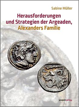 Herausforderungen und Strategien der Argeaden, Alexanders Familie