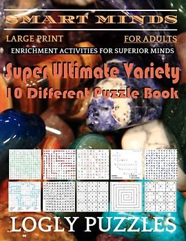 Smart Minds -Variety 10 Different Puzzle Book For Adults: Ultimate Variety Puzzles Large-Print Word Search, Word Maze .Word Spiral ,Word Angles, ... Crossword And Sudoku Easy , Medium And Hard