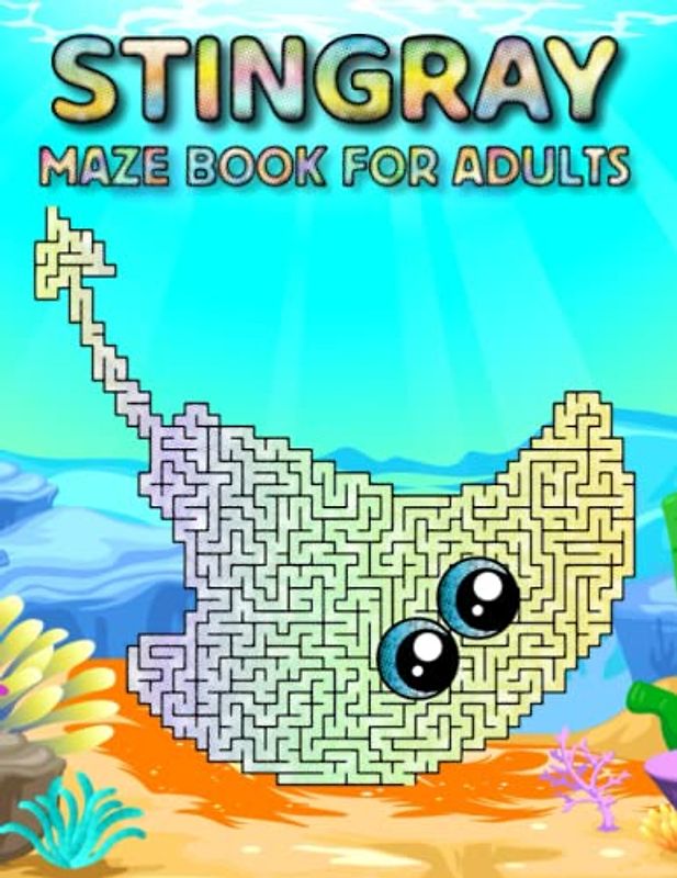 Stingray Maze Book For Adults: Difficult Stingray Mazes For Adults Hours Of Fun And Relaxing