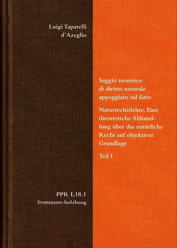 Luigi Taparelli d’Azeglio: Saggio teoretico di diritto naturale appoggiato sul fatto. Naturrechtslehre. Eine theoretische Abhandlung über das natürliche Recht auf objektiver Grundlage. Teil I
