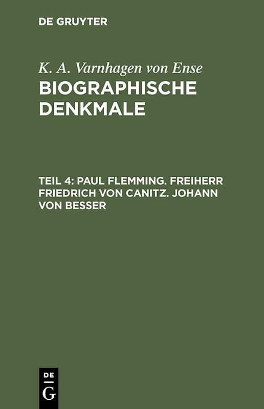K. A. Varnhagen von Ense: Biographische Denkmale / Paul Flemming. Freiherr Friedrich von Canitz. Johann von Besser