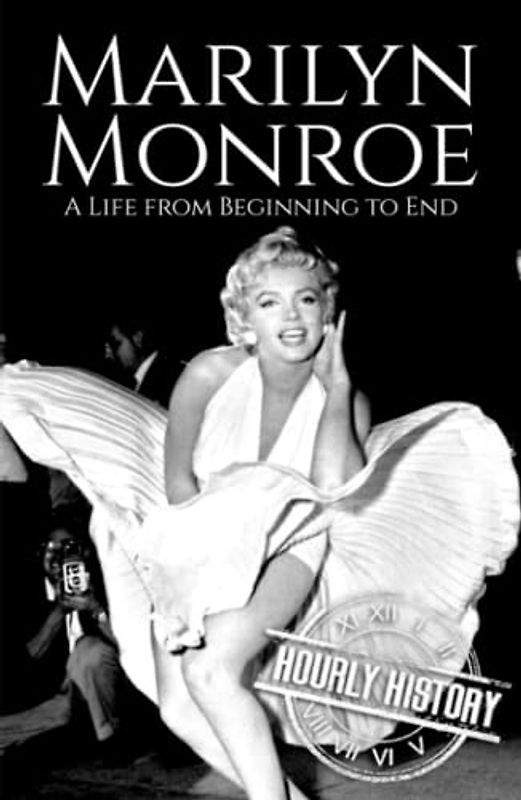 Marilyn Monroe: A Life from Beginning to End (Biographies of Actors)