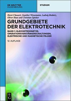 Grundgebiete der Elektrotechnik / Gleichstromnetze, Operationsverstärkerschaltungen, elektrische und magnetische Felder