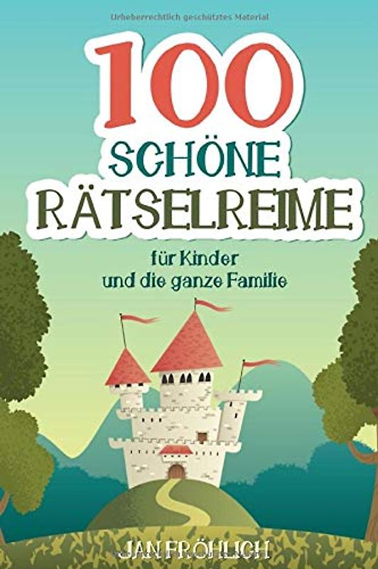 100 schöne Rätselreime: für Kinder und die ganze Familie (Rätselbücher für Kinder, Band 4)