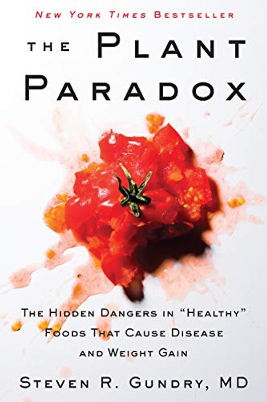 The Plant Paradox: The Hidden Dangers in "Healthy" Foods That Cause Disease and Weight Gain (The Plant Paradox, 1)