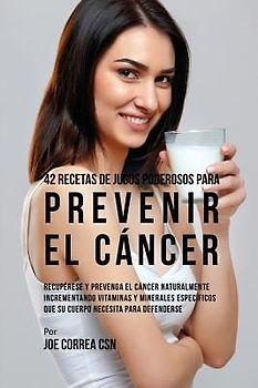 42 Recetas de Jugos Poderosos Para Prevenir el Cáncer