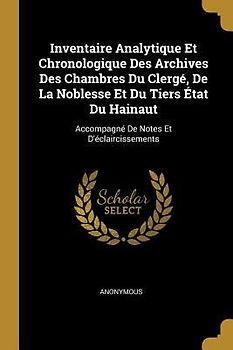 Inventaire Analytique Et Chronologique Des Archives Des Chambres Du Clergé, De La Noblesse Et Du Tiers État Du Hainaut