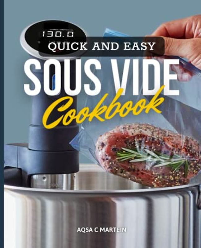Quick and Easy Sous Vide Cookbook: Delicious And Cheap Recipes To Prepare Everyday At Home