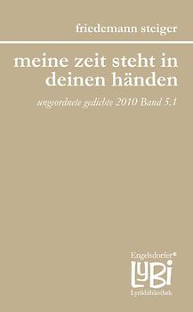 meine zeit steht in deinen händen. jahressplitter - ungeordnete gedichte 2010 Band 5.1