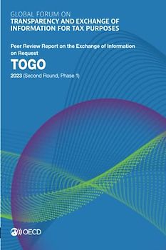 Global Forum on Transparency and Exchange of Information for Tax Purposes: Togo 2023 (Second Round, Phase 1): Peer Review Report on the Exchange of ... of Information for Tax Purposes peer reviews)