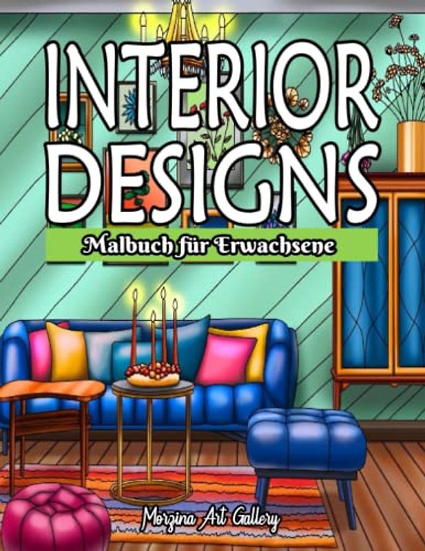 Interior Designs Malbuch für Erwachsen: Ein Malbuch für Erwachsene mit schönem 50 Innendesign. Gemütliches Schlafzimmer, schöner Leseraum, Büroraum, ... Waschraum und mehr schöne Innenräume.