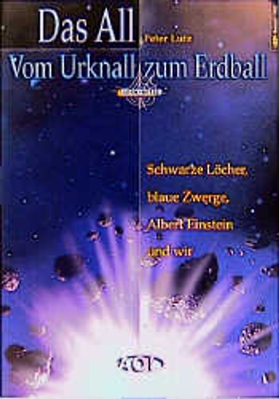 Das All. Vom Urknall zum Erdball