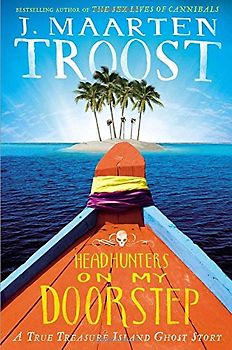 Headhunters on My Doorstep: A True Treasure Island Ghost Story