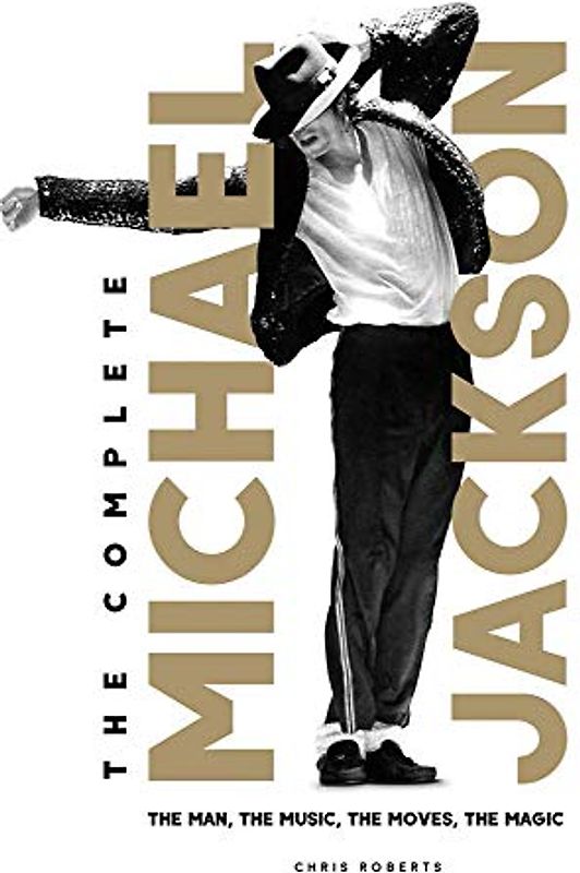 Roberts, C: Complete Michael Jackson: The Man, the Music, the Moves, the Magic (The Complete Michael Jackson: The Man, the Music, the Moves, the Magic)