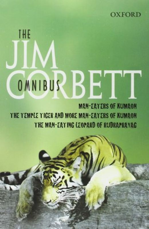 Jim Corbett Omnibus: "Man-eaters of Kumaon", "Man-eating Leopard of Rudraprayag" and "Temple Tiger and More Man-eaters of Kumaon" - Jim Corbett