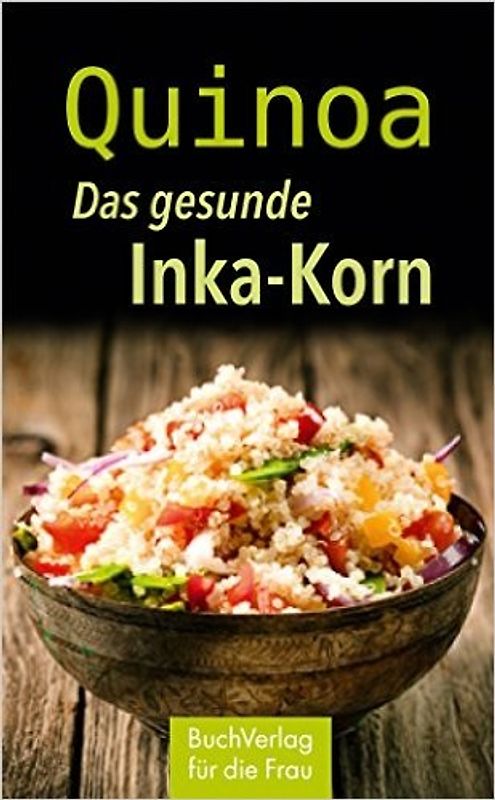 Quinoa. Das gesunde Inka-Korn