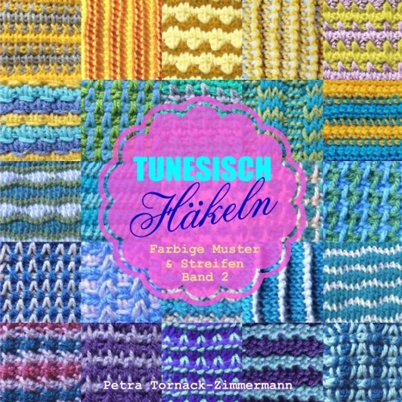 TUNESISCH Häkeln - Band 2: Farbige Muster & Streifen (Tunesische Häkelmuster, Band 2)