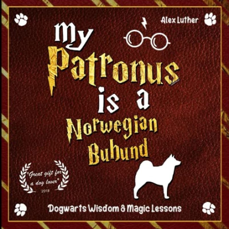 My Patronus is a Norwegian Buhund: Dogwarts Wisdom & Magic Lessons