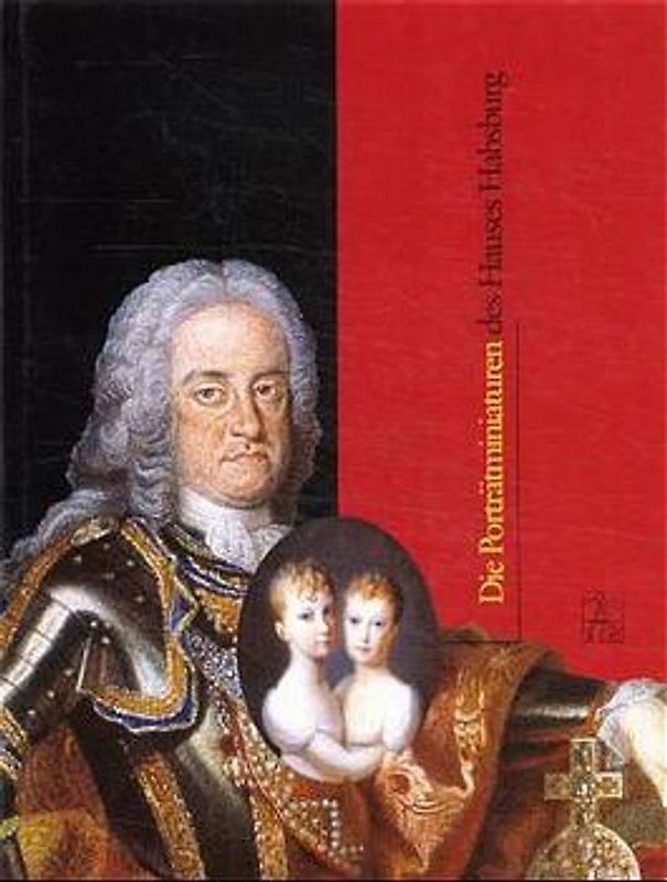 Die Porträtminiaturen des Hauses Habsburg