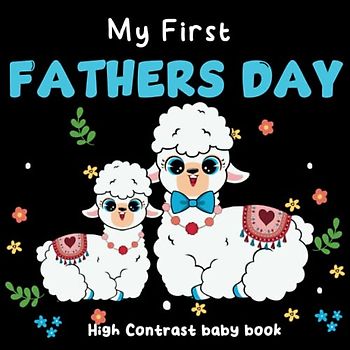 my first fathers day high contrast baby book: Cute Black and White Images Perfect for Babies Visual Sensory Stimulation Book for Happy fathers day ... a new Fathers and Mothers and for their kids