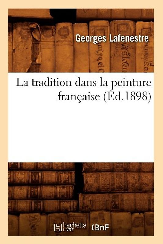 La Tradition Dans La Peinture Française (Éd.1898)