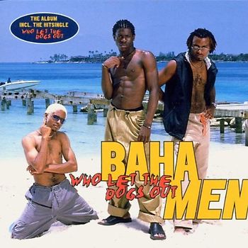 Baha Men - Who Let the Dogs Out