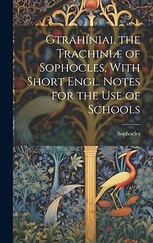 Gtrahíniai. the Trachiniæ of Sophocles, With Short Engl. Notes for the Use of Schools