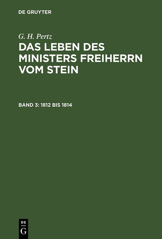 G. H. Pertz: Das Leben des Ministers Freiherrn vom Stein / 1812 bis 1814
