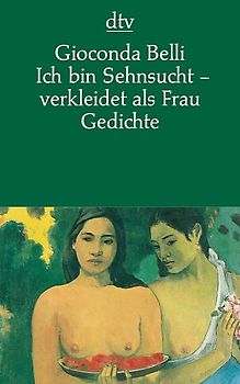 Ich bin Sehnsucht - verkleidet als Frau. Gedichte spanisch/deutsch