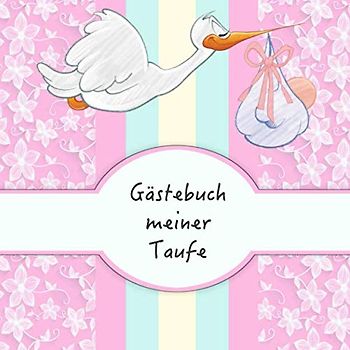 Gästebuch meiner Taufe: Für Mädchen I Rosa Storch Design I für 25 Gäste I Geschriebene Glückwünsche & die schönsten Fotos I Quadratisch I Softcover I Geschenkidee für das Patenkind