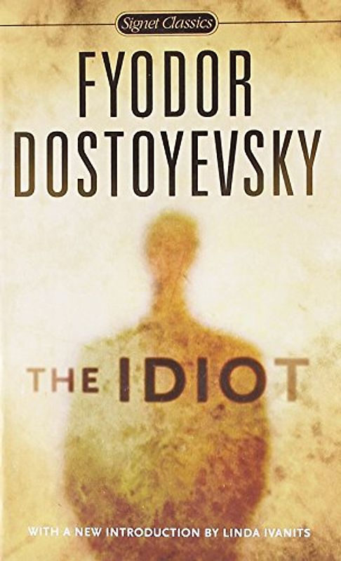 The Idiot (Signet Classics) - Dostoyevsky, Fyodor