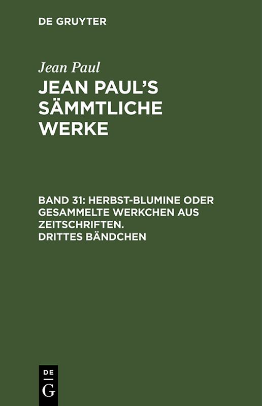 Jean Paul: Jean Paul’s Sämmtliche Werke / Herbst-Blumine oder gesammelte Werkchen aus Zeitschriften. Drittes Bändchen