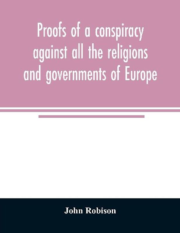 Proofs of a conspiracy against all the religions and governments of Europe