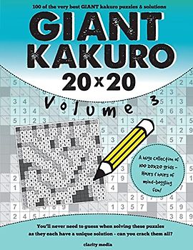Giant Kakuro Volume 3: 100 20x20 puzzles & solutions