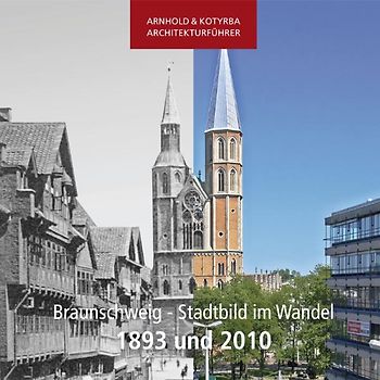 Braunschweig - Stadtbild im Wandel - 1893 und 2010