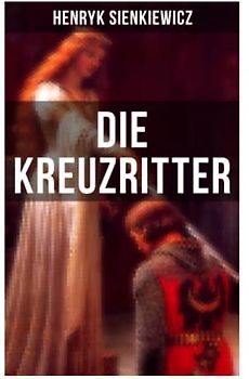 Die Kreuzritter: Staat des Deutschen Ordens (Historischer Roman)