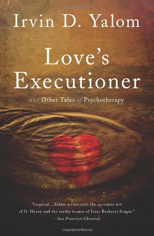 Love's Executioner: And Other Tales of Psychotherapy - Yalom, Irvin D.