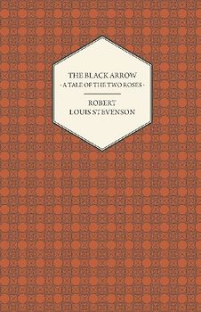 The Black Arrow - A Tale of the Two Roses