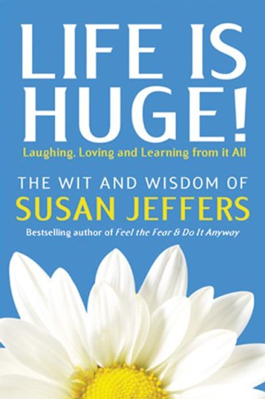 Life Is Huge!: Laughing, Loving and Learning from It All - Jeffers, Susan