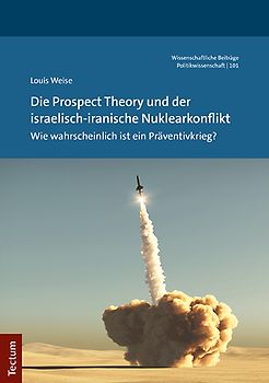 Die Prospect Theory und der israelisch-iranische Nuklearkonflikt