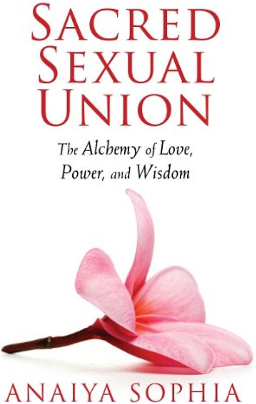 Sacred Sexual Union: The Alchemy of Love, Power, and Wisdom