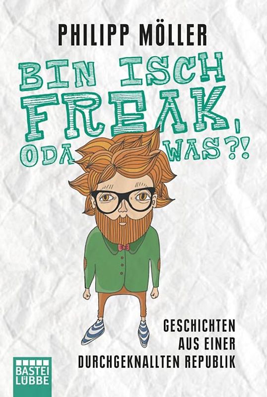 Bin isch Freak, oda was?!. Geschichten aus einer durchgeknallten Republik
