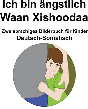 Deutsch-Somalisch Ich bin ängstlich / Waan Xishoodaa Zweisprachiges Bilderbuch für Kinder