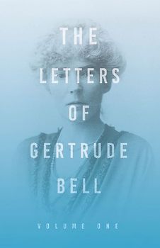 The Letters of Gertrude Bell - Volume One