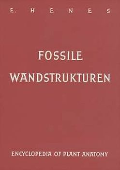 Handbuch der Pflanzenanatomie. Encyclopedia of plant anatomy. Traité d'anatomie végétale / Fossile Wandstrukturen. Untersucht am Beispiel der Tracheidenwände paläozoischer Gefässpflanzen