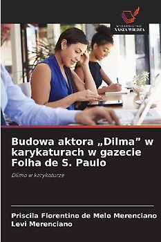 Budowa aktora "Dilma" w karykaturach w gazecie Folha de S. Paulo