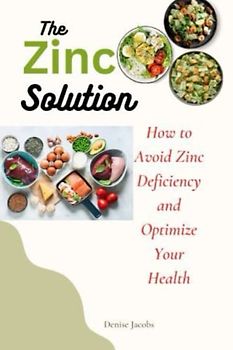 The Zinc Solution: How to Avoid Zinc Deficiency and Optimize Your Health