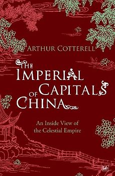 The Imperial Capitals of China: An Inside View of the Celestial Empire