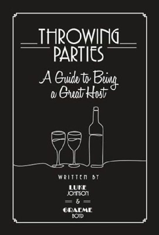 Throwing Parties: A Guide to Being a Great Host