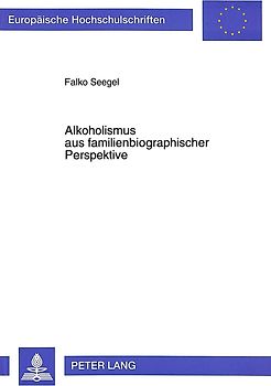Alkoholismus aus familienbiographischer Perspektive